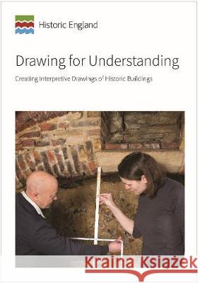 Drawing for Understanding: Creating Interpretive Drawings of Historic Buildings Allan T. Adams   9781848023888 Historic England