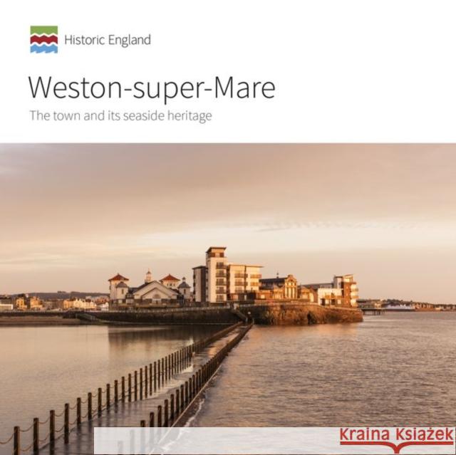 Weston-Super-Mare: The Town and Its Seaside Heritage Brodie, Allan 9781848024793 Historic England Publishing