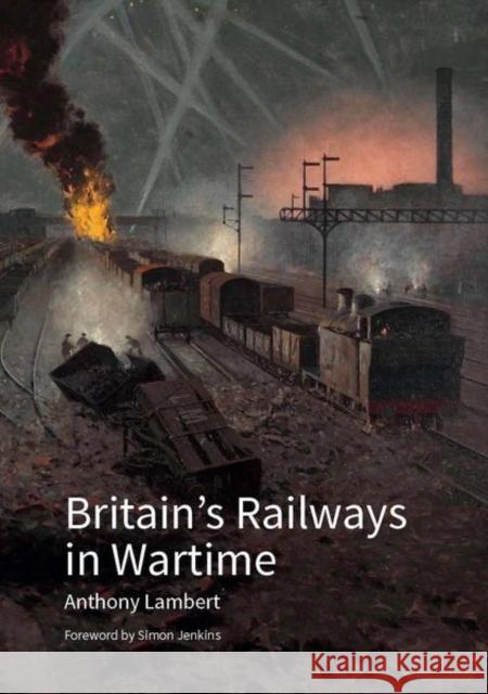 Britain's Railways in Wartime Lambert, Anthony 9781848024823