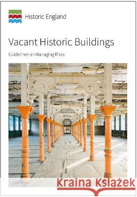 Vacant Historic Buildings: Guidelines on Managing Risks David Pickles   9781848025141 Historic England