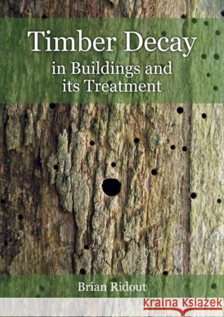 Timber Decay in Buildings and Its Treatment Ridout, Brian 9781848025394 Historic England