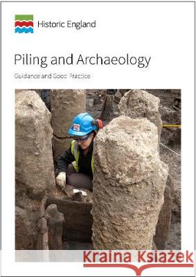 Piling and Archaeology: Guidelines and Best Practice    9781848025929 Historic England