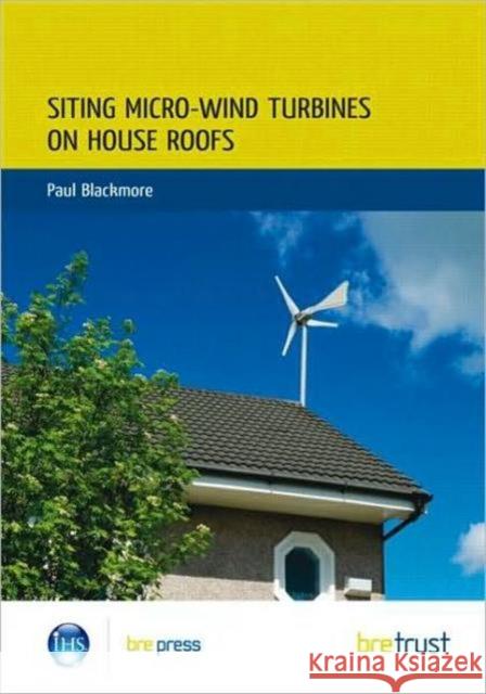 Siting Micro-Wind Turbines on House Roofs: (FB 18) Paul Blackmore 9781848060227