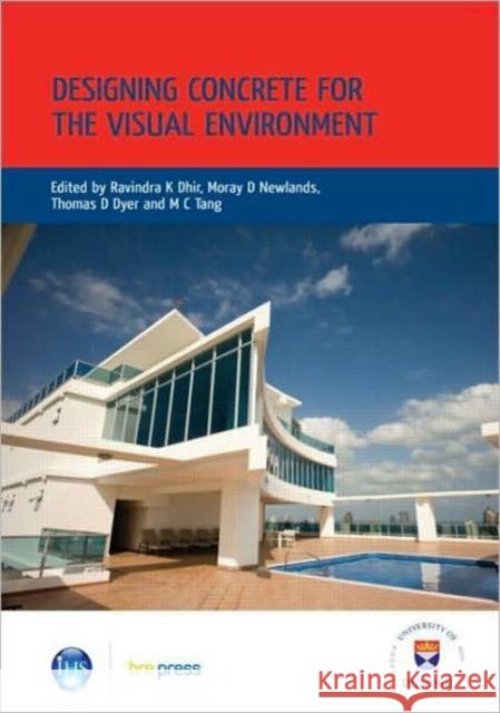 Designing Concrete for the Visual Environment: Proceedings of the International Conference held at the University of Dundee, Scotland, UK, on 10 July 2008 (EP 89) M.C. Tang 9781848060401