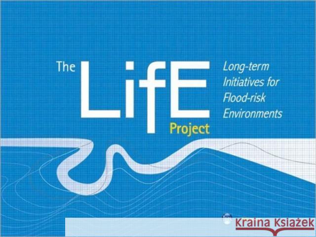 The LiFE Project: Long-term initiatives for Flood-risk Environments (EP 98)  9781848061019 IHS BRE Press