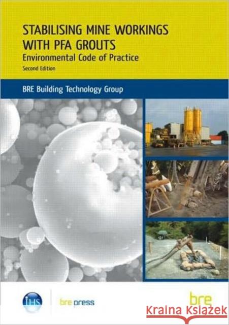 Stabilising Mine Workings with PFA Grouts: Environmental Code of Practice (BR 509)  9781848061200 IHS BRE Press