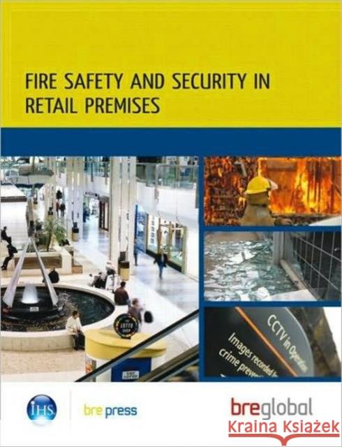 Fire Safety and Security in Retail Premises: A Practical Guide for Owners, Managers and Responsible Persons (BR 508) Bre Global 9781848061453
