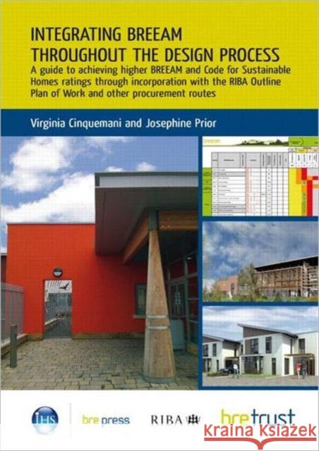 Integrating BREEAM Throughout the Design Process: A Guide to Achieving Higher BREEAM and Code for Sustainable Homes Ratings (FB 28) Virginia Cinquemani, Josephine Prior 9781848061491