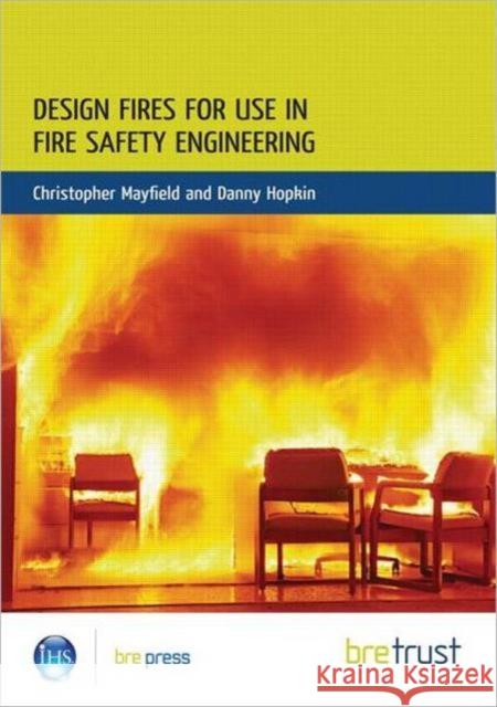 Design Fires for Use in Fire Safety Engineering: (Fb 29) Mayfield, Christopher 9781848061521