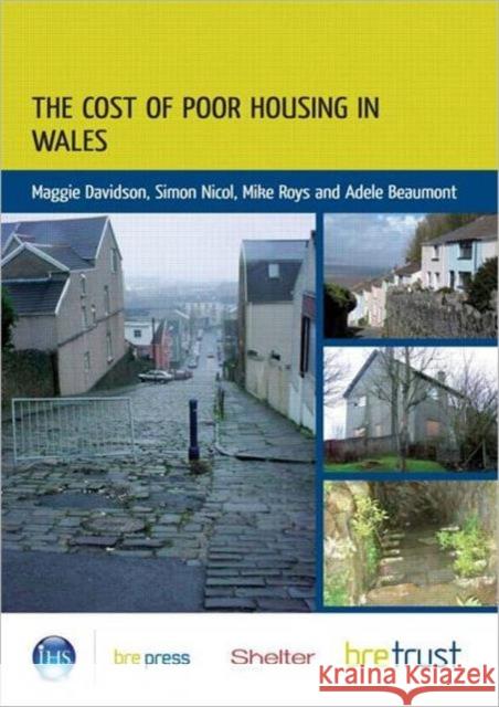 The Cost of Poor Housing in Wales Maggie Davidson, Simon Nicol, Mike Roys, Adele Beaumont 9781848061767 IHS BRE Press