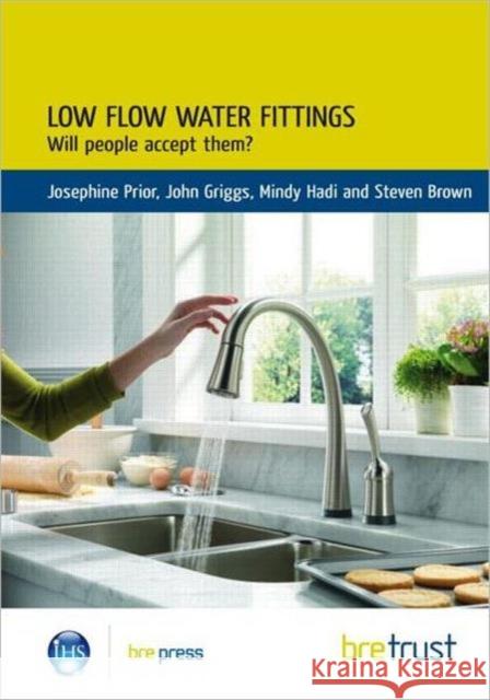 Low Flow Water Fittings: Will People Accept Them? Josephine Prior, John Griggs, Mindy Hadi, Steven Brown 9781848062153 IHS BRE Press
