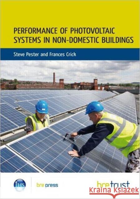 Performance of Photovoltaic Systems in Non-Domestic Buildings Steve Pester, Frances Crick 9781848062313 IHS BRE Press