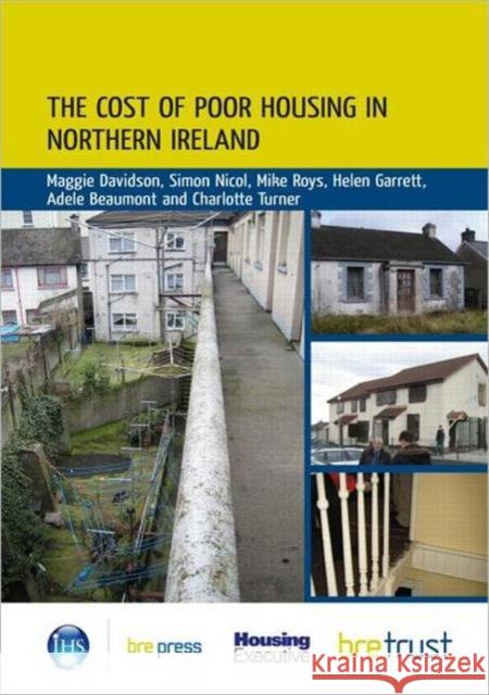 The Cost of Poor Housing in Northern Ireland Maggie Davidson, Simon Nicol, Mike Roys, Helen Garrett, Adele Beaumont, Charlotte Turner 9781848062337 IHS BRE Press