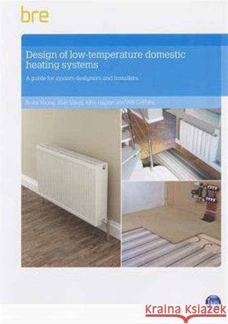 Design of Low-temperature Domestic Heating Systems: A Guide for System Designers and Installers (FB 59) Bruce Young, Alan Shiret, John Hayton, Will Griffiths 9781848063433