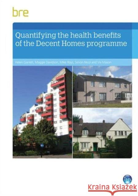 Quantifying The Health Benefits of the Decent Homes Programme Helen Garrett, Maggie Davidson, Mike Roys, Simon Nicol, Viv Mason 9781848063631