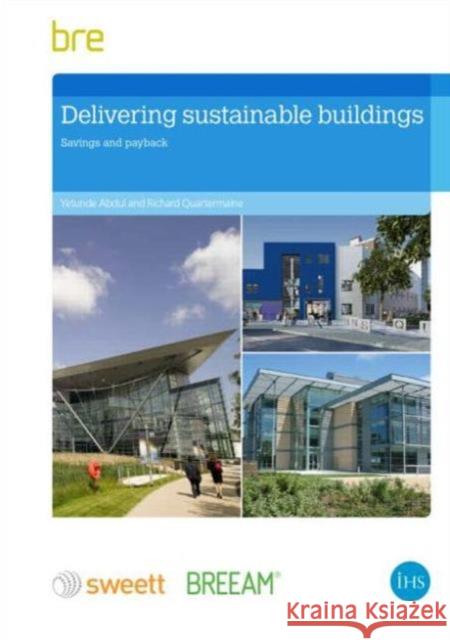 Delivering Sustainable Buildings: Saving and Payback Yetunde Abdul, Richard Quartermaine, David Sutton 9781848063662 IHS BRE Press