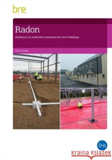 Radon: Guidance on Protective Measures for New Buildings (2015 Edition) Chris Scivyer 9781848064348 IHS BRE Press