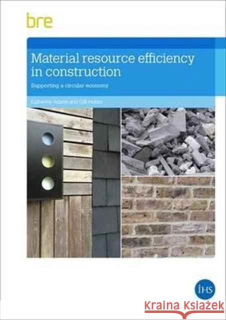Material Resource Efficiency in Construction: Supporting a circular economy (FB 85) Katherine Adams, Gilli Hobbs 9781848064607