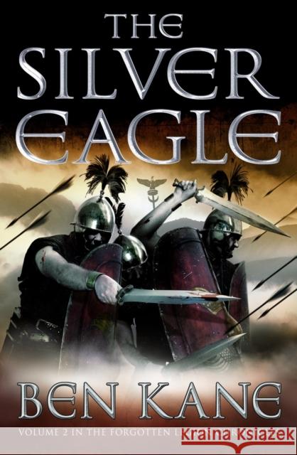 The Silver Eagle: (The Forgotten Legion Chronicles No. 2) Ben Kane 9781848090132 ARROW BOOKS
