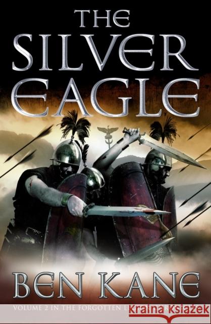 The Silver Eagle: (The Forgotten Legion Chronicles No. 2) Ben Kane 9781848090132 Cornerstone