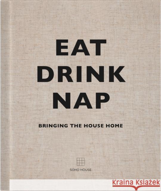 Eat, Drink, Nap: Bringing the House Home Soho House 9781848094116 Cornerstone