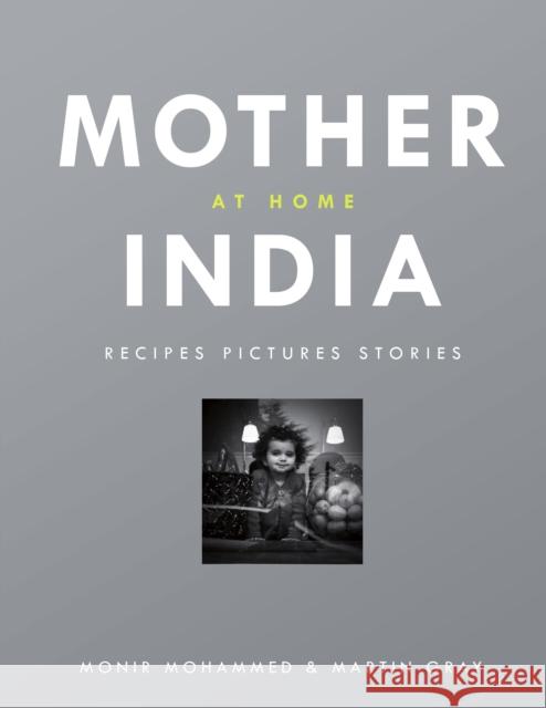 Mother India at Home: Recipes Pictures Stories Monir Mohamed 9781848094420 Preface Publishing