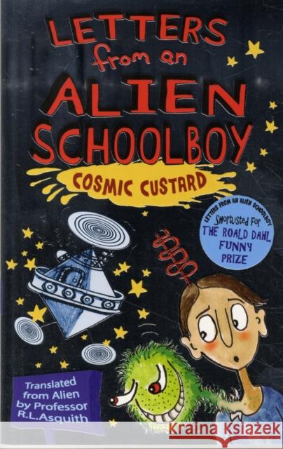 Letters From An Alien Schoolboy: Cosmic Custard Ros Asquith 9781848121492 0