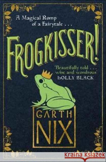 Frogkisser!: A Magical Romp of a Fairytale Garth Nix 9781848126015