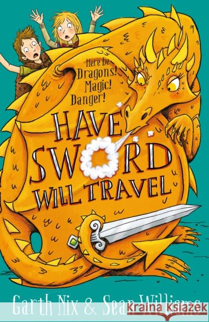 Have Sword, Will Travel : Here be Dragons! Magic! Danger! Nix, Garth; Williams, Sean 9781848126527 Piccadilly Press