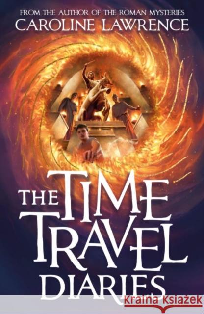 The Time Travel Diaries Caroline Lawrence   9781848128002