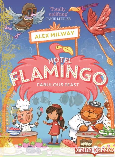 Hotel Flamingo: Fabulous Feast Alex Milway 9781848128392 Templar Publishing