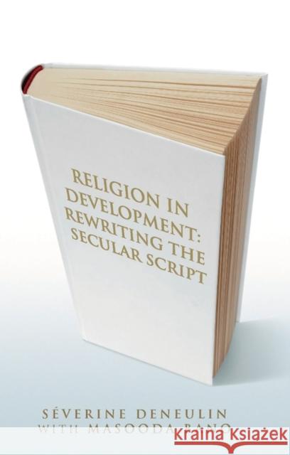Religion in Development: Rewriting the Secular Script Deneulin, Séverine 9781848130012 0