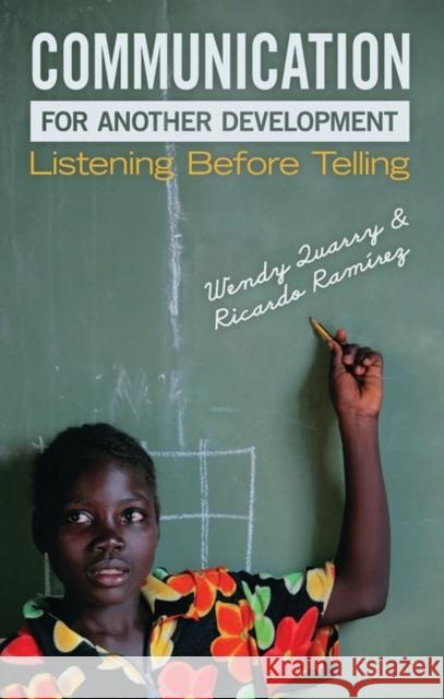 Communication for Another Development: Listening before Telling Wendy Quarry, Ricardo Ramirez 9781848130081