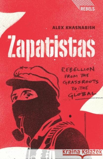 Zapatistas: Rebellion from the Grassroots to the Global Khasnabish, Doctor Alex 9781848132085 0