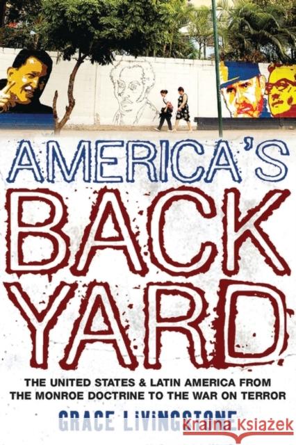 America's Backyard: The United States and Latin America from the Monroe Doctrine to the War on Terror Livingstone, Grace 9781848132139 Zed Books