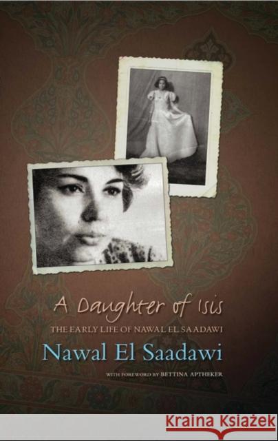 A Daughter of Isis: The Early Life of Nawal El Saadawi, in Her Own Words Saadawi, Nawal El 9781848132313 Zed Books
