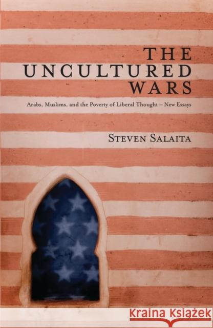 The Uncultured Wars: Arabs, Muslims and the Poverty of Liberal Thought - New Essays Salaita, Doctor Steven 9781848132351 ZED BOOKS LTD