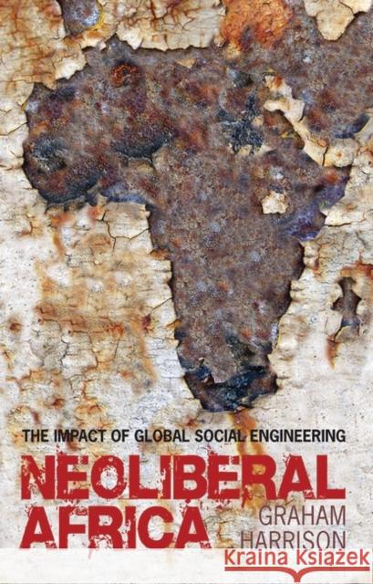 Neoliberal Africa: The Impact of Global Social Engineering Professor Graham Harrison 9781848133198