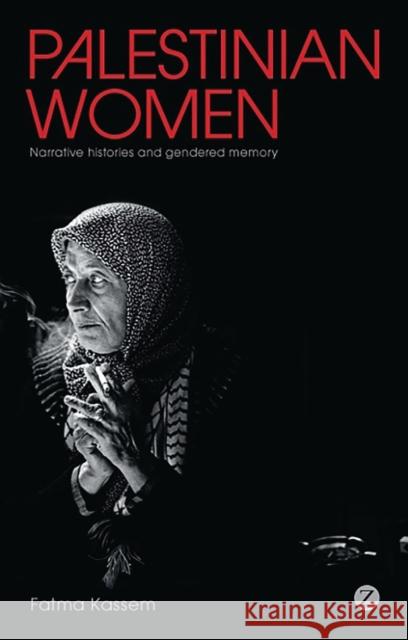 Palestinian Women: Narrative Histories and Gendered Memory Kassem, Fatma 9781848134232