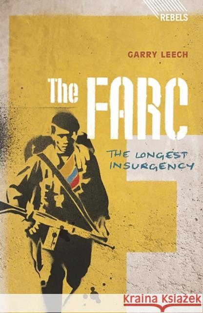 The Farc: The Longest Insurgency Leech, Garry 9781848134928