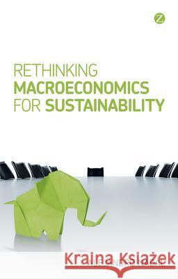 Rethinking Macroeconomics for Sustainability Alejandro Nadal 9781848135055