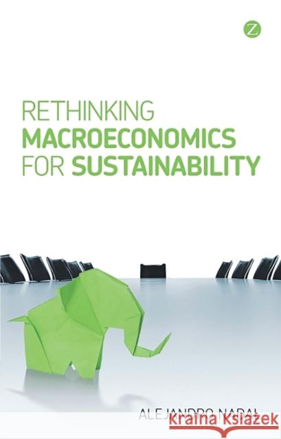 Rethinking Macroeconomics for Sustainability Alejandro Nadal 9781848135062