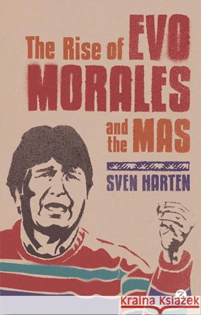 The Rise of Evo Morales and the Mas Harten, Sven 9781848135246