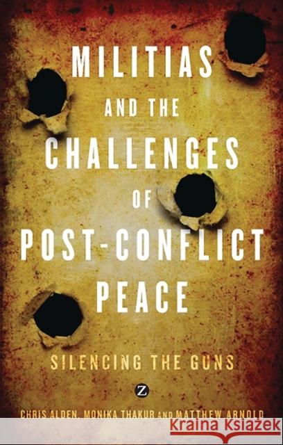 Militias and the Challenges of Post-Conflict Peace Alden, Chris 9781848135277 0