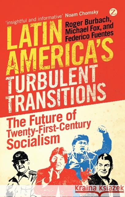 Latin America's Turbulent Transitions: The Future of Twenty-First Century Socialism Roger Burbach, Michael Fox, Federico Fuentes 9781848135673 Bloomsbury Publishing PLC