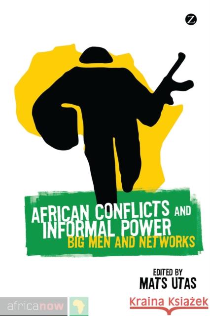 African Conflicts and Informal Power: Big Men and Networks Maya Mynster Christensen, Koen Vlassenroot, Gerhard Anders, Anders Themnér, Henrik Vigh, Mariam Persson, Ruben de Koning 9781848138834