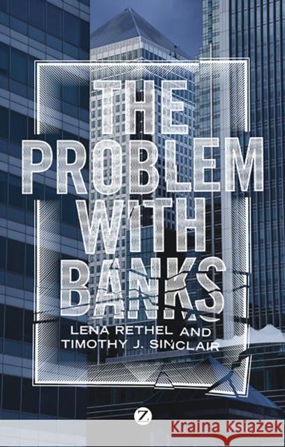 The Problem with Banks Timothy J. Sinclair Lena Rethel 9781848139398