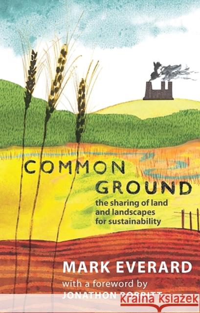 Common Ground: The Sharing of Land and Landscapes for Sustainability Everard, Mark 9781848139626