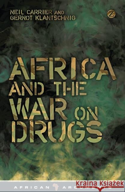 Africa and the War on Drugs Neil Carrier Gernot Klantschnig 9781848139671