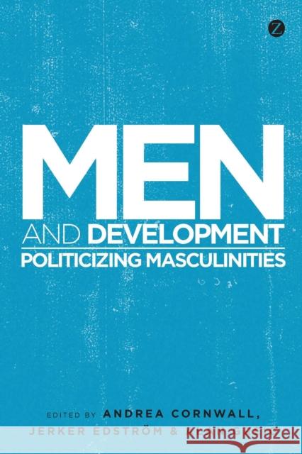 Men and Development: Politicizing Masculinities Chris Dolan, Chimaraoke Izugbara, Akshay Khanna, Margrethe Silberschmidt, Doctor Robert Morrell, Penny Morrell, Radhika  9781848139787 Bloomsbury Publishing PLC
